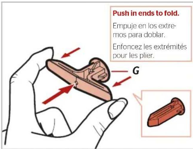 Push in ends to fold. Empuje en los extre- mos para doblar. Enfoncez les extrémités pour les plier. G