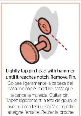 Lightly tap pin head with hammer until it reaches notch. Remove Pin. Golpee ligeramente la cabeza del pasador con el martillo hasta que alcance la muesca. Quitar pin. Tapez légèrement la tête de goupille avec un marteau jusqu'à ce qu'elle atteigne l'entalle. Retrer la broche.