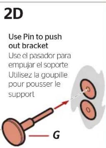 2D Use Pin to push out bracket Use el pasador para empujar el soporte Utilisez la goupille pour pousser le support G