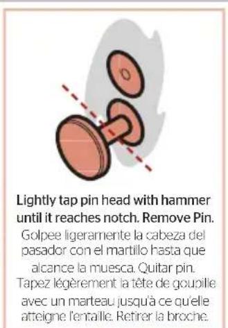 Lightly tap pin head with hammer until it reaches notch. Remove Pin. Golpee ligeramente la cabeza del pasador con el martillo hasta que alcance la muesca. Quitar pin. Tapez légèrement la tête de goupille avec un marteau jusqu'à ce qu'elle atteigne l'entaille. Retirer la broche.