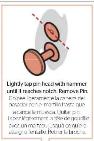 Lightly tap pin head with hammer until it reaches notch. Remove Pin. Golpee ligeramente la cabeza del pasador con el martillo hasta que alcance la muesca. Quitar pin. Tapez lógèrement la tête de goupille avec un marteau jusqu'à ce qu'elle atteigne l'entaille. Retirer la broche.