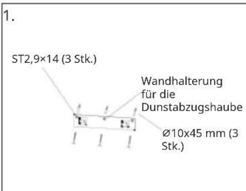 ST2,9×14 (3 Stk.) Wandhalterung für die Dunstabzugshaube Ø10×45 mm (3 Stk.)