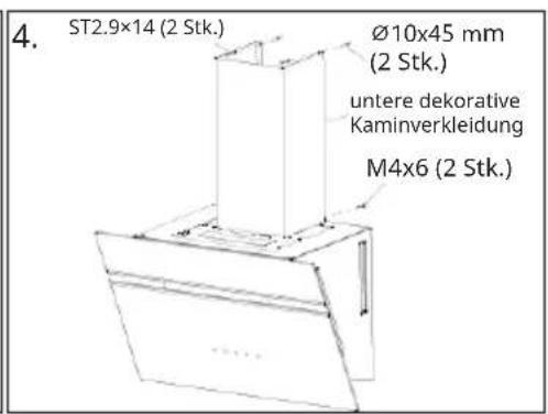 4. ST2.9x14 (2 Stk.) Ø10x45 mm (2 Stk.) untere dekorative Kaminverkleidung M4x6 (2 Stk.)