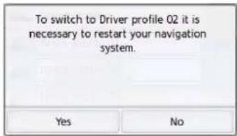 To switch to Driver profile 02 it is necessary to restart your navigation system.