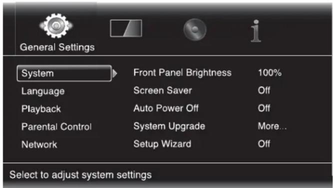 General Settings System Front Panel Brightness 100% Language Screen Saver Off Playback Auto Power Off Off Parental Control System Upgrade More... Network Setup Wizard Off Select to adjust system settings