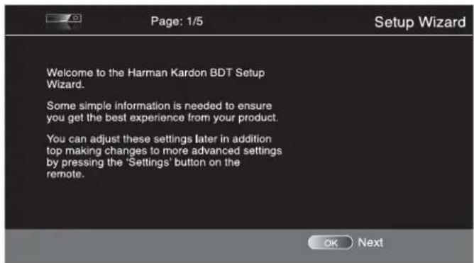 Page: 1/5 Setup Wizard Welcome to the Harman Kardon BDT Setup Wizard. Some simple information is needed to ensure you get the best experience from your product. You can adjust these settings later in addition top making changes to more advanced settings by pressing the 'Settings' button on the remote. OK Next