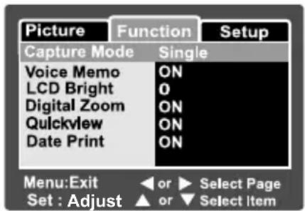 Picture Function Setup Capture Mode Single Voice Memo ON LCD Bright 0 Digital Zoom ON Quickview ON Date Print ON Menu:Exit or Select Page Set : Adjust or Select Item