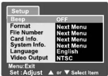 Setup Beep OFF Format Next Menu File Number Next Menu Card Info. Next Menu System Info. Next Menu Language English Video Output NTSC Menu:Exit Set :Adjust ▲ or ▼ Select Item
