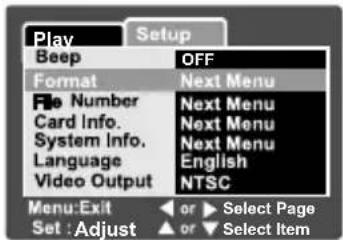 Play Setup Beep OFF Format Next Menu File Number Next Menu Card Info. Next Menu System Info. Next Menu Language English Video Output NTSC Menu:Exit or Select Page Set :Adjust or Select Item