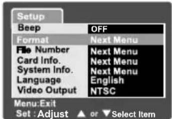 Setup Beep OFF Format Next Menu File Number Next Menu Card Info. Next Menu System Info. Next Menu Language English Video Output NTSC Menu:Exit Set :Adjust ▲ or ▼ Select Item