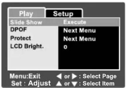 Play Setup Slide Show Execute DPOF Next Menu Protect Next Menu LCD Bright. 0 Menu:Exit or ▶ : Select Page Set : Adjust or ▼ : Select Item