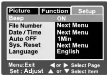 Picture Function Setup Beep ON File Number Next Menu Date / Time Next Menu Auto OFF 1Min Sys. Reset Next Menu Language English Menu:Exit or Select Page Set : Adjust or Select Item