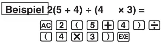 Beispiel 2(5 + 4) ÷ (4 × 3) = AC 2 ( 5 + 4 ) ÷ ( 4 ✗ 3 ) EXE