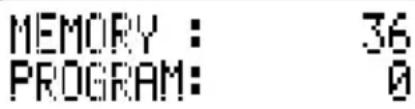 MEMORY : 36 PROGRAM: 0