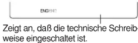 ENGENE Zeigt an, daß die technische Schreibweise eingeschaltet ist.