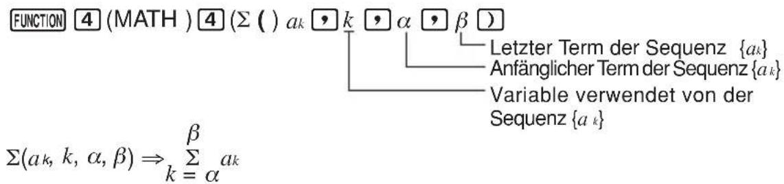 FUNCTION 4 (MATH) 4 (Σ ( ) ak k α β) Letzter Term der Sequenz {ak} Anfänglicher Term der Sequenz {ak} Variable verwendet von der Sequenz {ak} Σ(ak, k, α, β) ⇒ β k = α ak