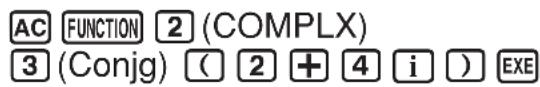 AC FUNCTION 2 (COMPLX) 3 (Conjg) ( 2 + 4 i ) EXE