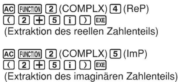 AC FUNCTION 2 (COMPLX) 4 (ReP) ( 2 + 5 i ) EXE (Extraktion des reellen Zahlenteils) AC FUNCTION 2 (COMPLX) 5 (ImP) ( 2 + 5 i ) EXE (Extraktion des imaginären Zahlenteils)