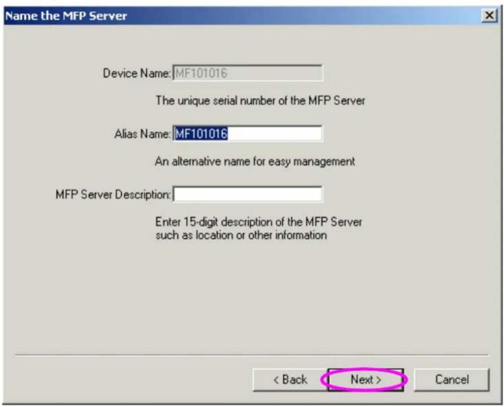 Name the MFP Server Device Name: MF101016 The unique serial number of the MFP Server Alias Name: MF101016 An alternative name for easy management MFP Server Description: Enter 15-digit description of the MFP Server such as location or other information < Back Next > Cancel