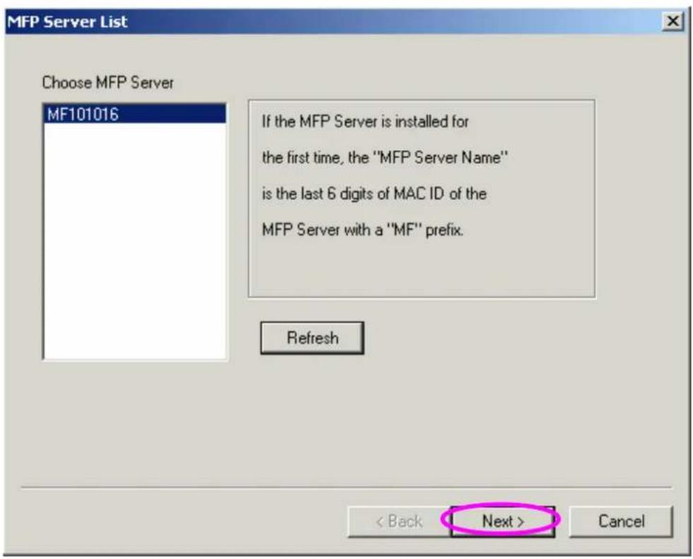 MFP Server List Choose MFP Server MF101016 If the MFP Server is installed for the first time, the "MFP Server Name" is the last 6 digits of MAC ID of the MFP Server with a "MF" prefix. Refresh < Back Next > Cancel