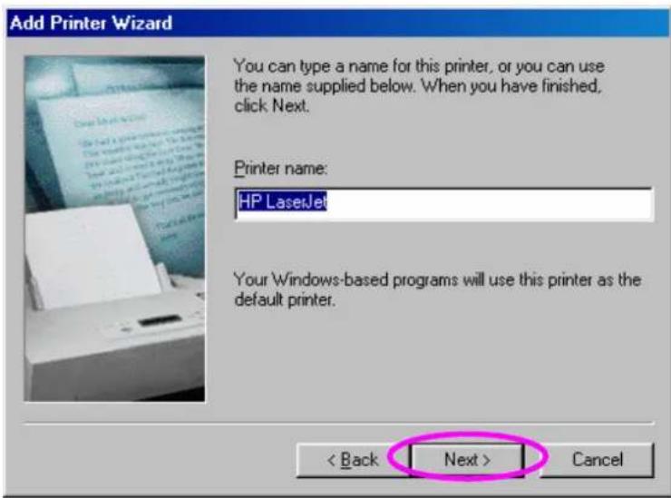 Add Printer Wizard You can type a name for this printer, or you can use the name supplied below. When you have finished, click Next. Printer name: HP LaserJet Your Windows-based programs will use this printer as the default printer. < Back Next > Cancel