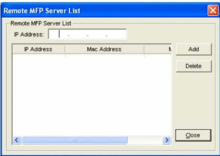 Remote MFP Server List Remote MFP Server List IP Address: IP Address Mac Address Add Delete Close
