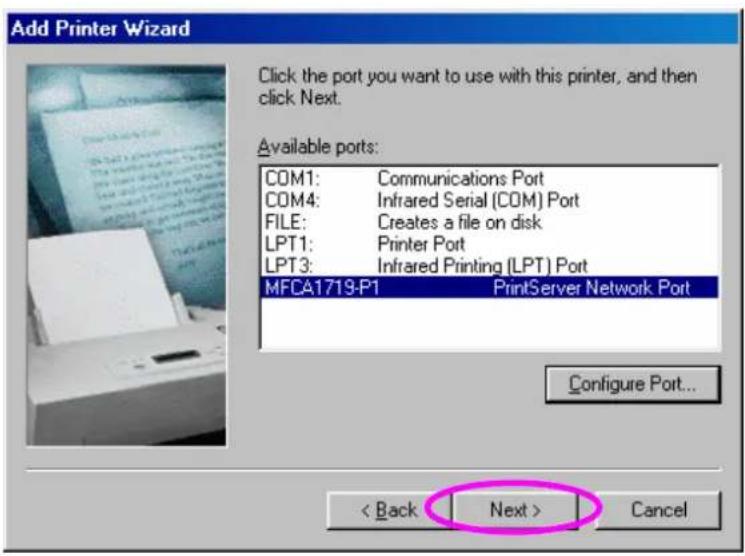 Add Printer Wizard Click the port you want to use with this printer, and then click Next. Available ports: COM1: Communications Port COM4: Infrared Serial (COM) Port FILE: Creates a file on disk LPT1: Printer Port LPT3: Infrared Printing (LPT) Port MFCA1719-P1 PrintServer Network Port Configure Port... < Back Next > Cancel