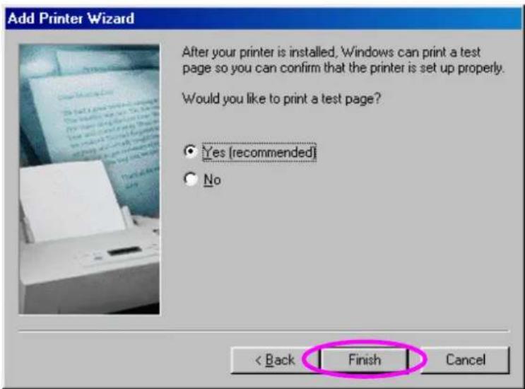 Add Printer Wizard After your printer is installed, Windows can print a test page so you can confirm that the printer is set up properly. Would you like to print a test page? ● Yes [recommended] ○ No < Back Finish Cancel