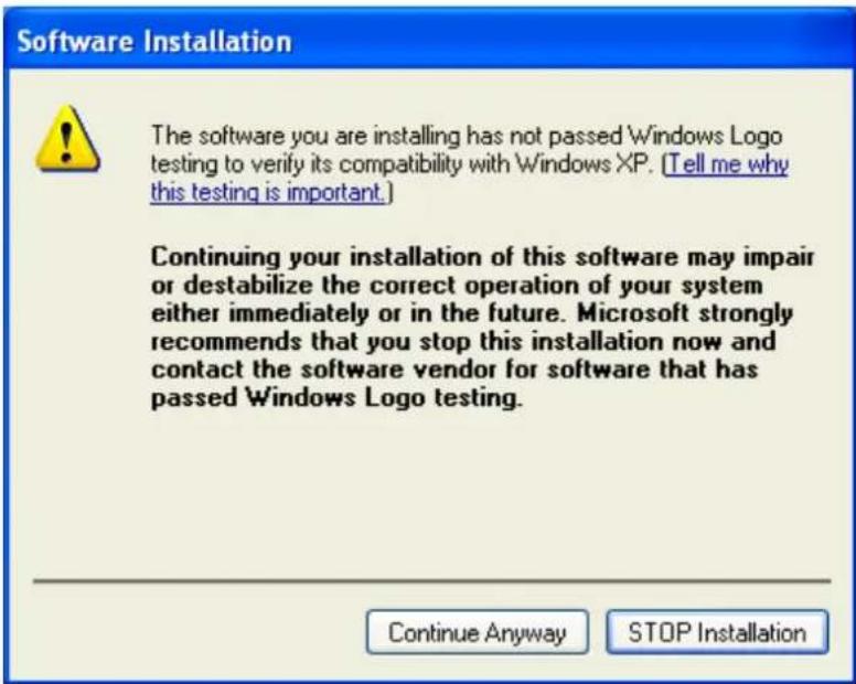 Software Installation The software you are installing has not passed Windows Logo testing to verify its compatibility with Windows XP. (Tell me why this testing is important.) Continuing your installation of this software may impair or destabilize the correct operation of your system either immediately or in the future. Microsoft strongly recommends that you stop this installation now and contact the software vendor for software that has passed Windows Logo testing. Continue Anyway STOP Installation
