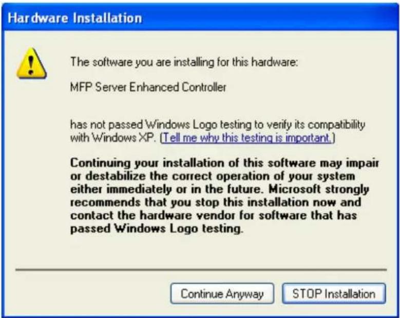 Hardware Installation The software you are installing for this hardware: MFP Server Enhanced Controller has not passed Windows Logo testing to verify its compatibility with Windows XP. (Tell me why this testing is important.) Continuing your installation of this software may impair or destabilize the correct operation of your system either immediately or in the future. Microsoft strongly recommends that you stop this installation now and contact the hardware vendor for software that has passed Windows Logo testing. Continue Anyway STOP Installation