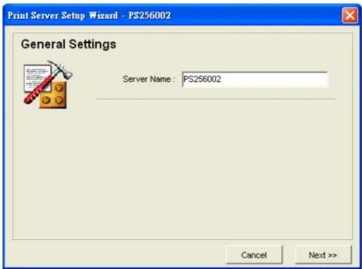 Print Server Setup Wizard - PS256002 General Settings Server Name: PS256002 Cancel Next >>
