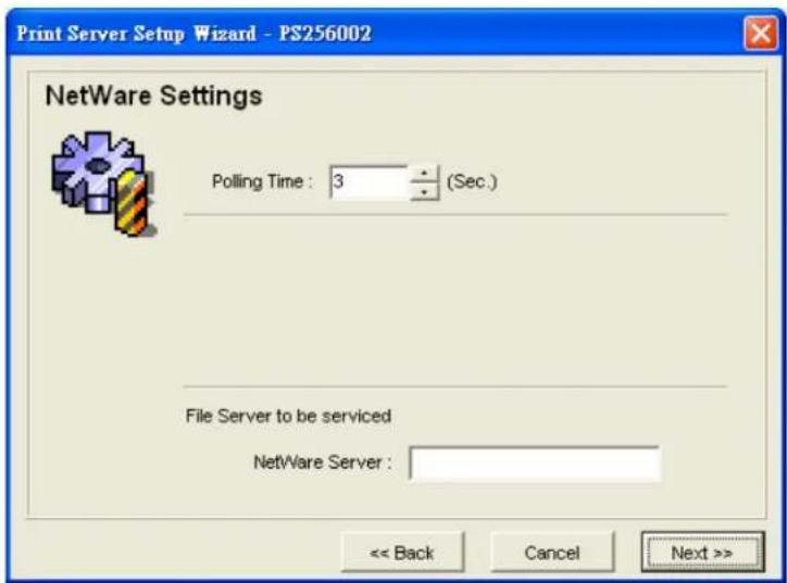 Print Server Setup Wizard - PS256002 NetWare Settings Polling Time : 3 (Sec.) File Server to be serviced NetWare Server : << Back Cancel Next >>