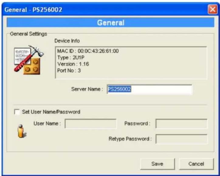 General - PS256002 General General Settings Device Info MAC ID: 00:0C:43:26:61:00 Type: 2U1P Version: 1.16 Port No: 3 Server Name: PS256002 Set User Name/Password User Name: Password: Retype Password: Save Cancel