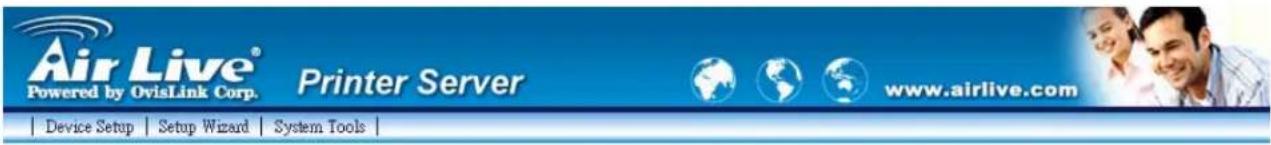 Air Live® Powered by OvisLink Corp. Printer Server www.airlive.com | Device Setup | Setup Wizard | System Tools |