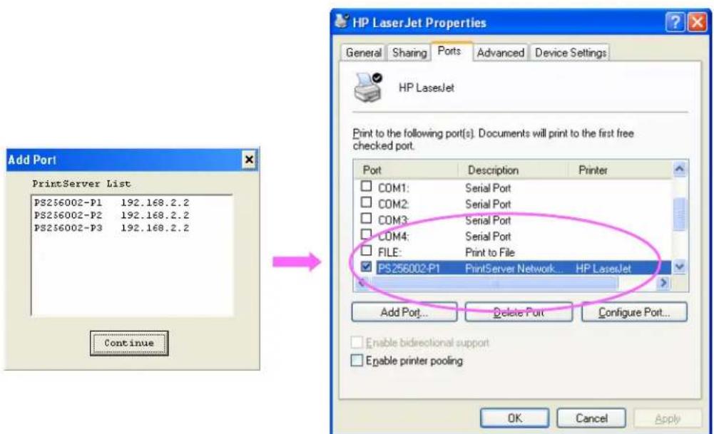 Add Port PrintServer List PS256002-P1 192.168.2.2 PS256002-P2 192.168.2.2 PS256002-P3 192.168.2.2 Continue HP LaserJet Properties General Sharing Ports Advanced Device Settings HP LasesJet Print to the following port(s). Documents will print to the first free checked port. Port Description Printer COM1: Serial Port COM2: Serial Port COM3: Serial Port COM4: Serial Port FILE: Print to File PS256002-P1 PrintServer Network... HP LasesJet Add Port... Delete Port Configure Port... Enable bidirectional support Enable printer pooling OK Cancel Apply