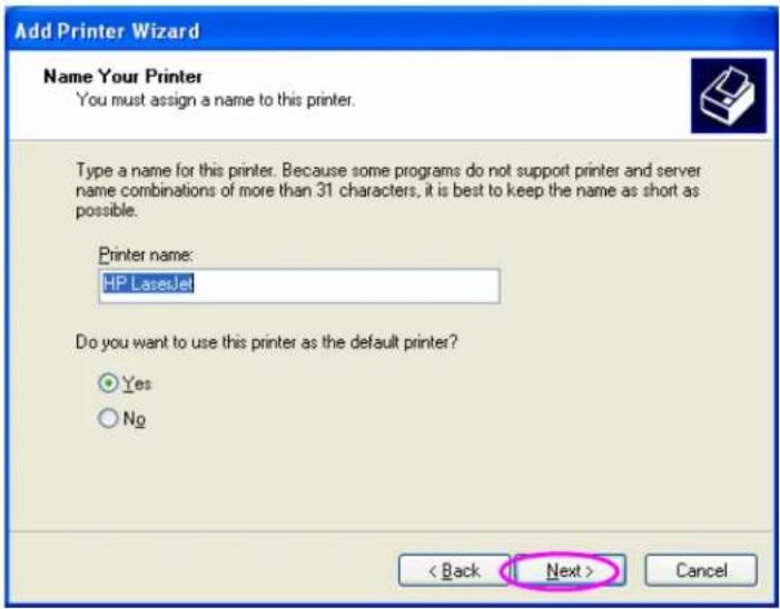 Add Printer Wizard Name Your Printer You must assign a name to this printer. Type a name for this printer. Because some programs do not support printer and server name combinations of more than 31 characters, it is best to keep the name as short as possible. Printer name: HP LaserJet Do you want to use this printer as the default printer? Yes No < Back Next > Cancel