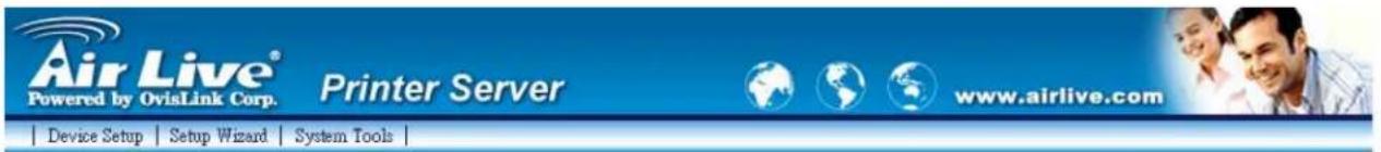 Air Live® Powered by OvisLink Corp. Printer Server www.airlive.com | Device Setup | Setup Wizard | System Tools |