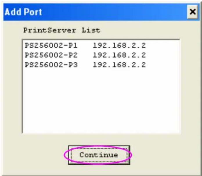 Add Port PrintServer List PS256002-P1 192.168.2.2 PS256002-P2 192.168.2.2 PS256002-P3 192.168.2.2 Continue