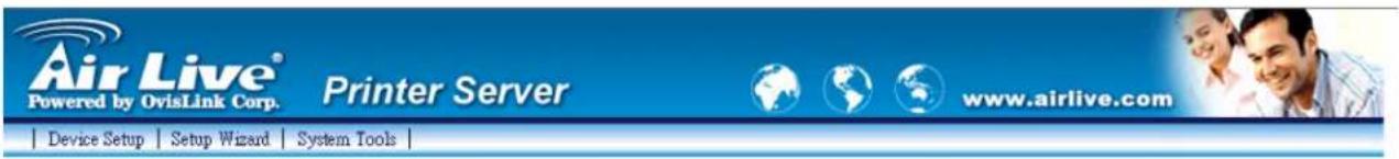 Air Live® Powered by OvisLink Corp. Printer Server www.airlive.com | Device Setup | Setup Wizard | System Tools |