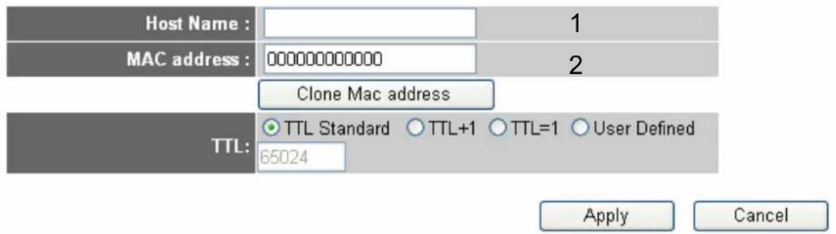 Host Name : MAC address : 000000000000 Clone Mac address TTL: TTL Standard ○ TTL+1 ○ TTL=1 ○ User Defined 65024 Apply Cancel