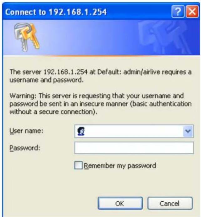 Connect to 192.168.1.254 The server 192.168.1.254 at Default: admin/airlive requires a username and password. Warning: This server is requesting that your username and password be sent in an insecure manner (basic authentication without a secure connection). User name: Password: Remember my password OK Cancel