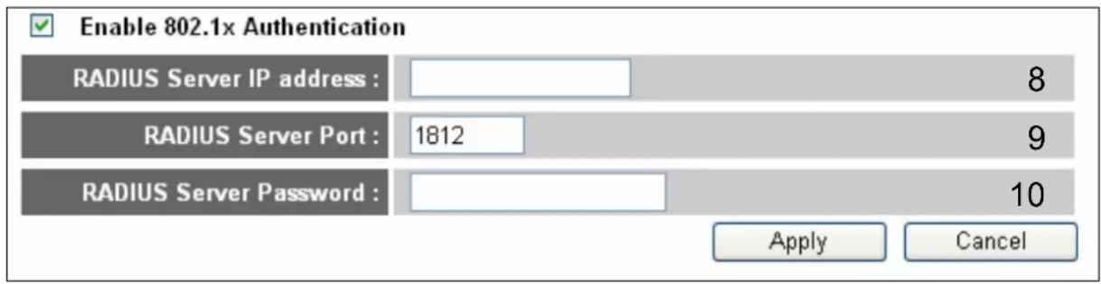 Enable 802.1x Authentication RADIUS Server IP address : 8 RADIUS Server Port : 1812 9 RADIUS Server Password : 10 Apply Cancel