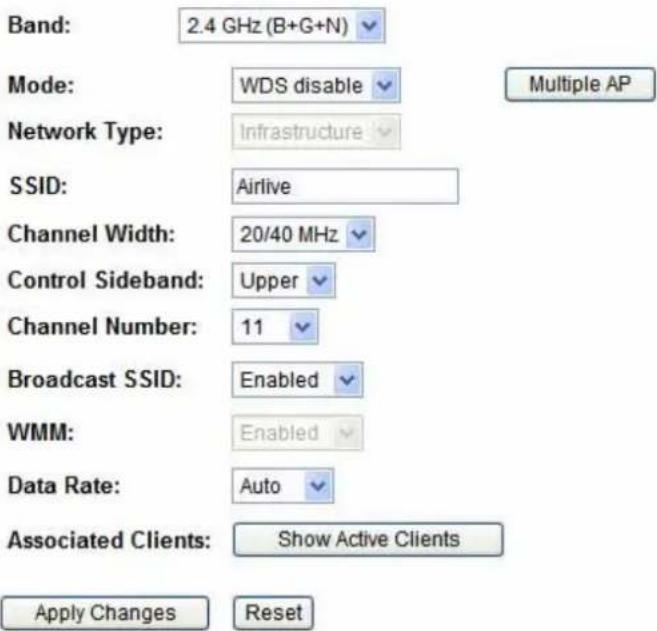Band: 2.4 GHz (B+G+N) Mode: WDS disable Multiple AP Network Type: Infrastructure SSID: Airlive Channel Width: 20/40 MHz Control Sideband: Upper Channel Number: 11 Broadcast SSID: Enabled WMM: Enabled Data Rate: Auto Associated Clients: Show Active Clients Apply Changes Reset