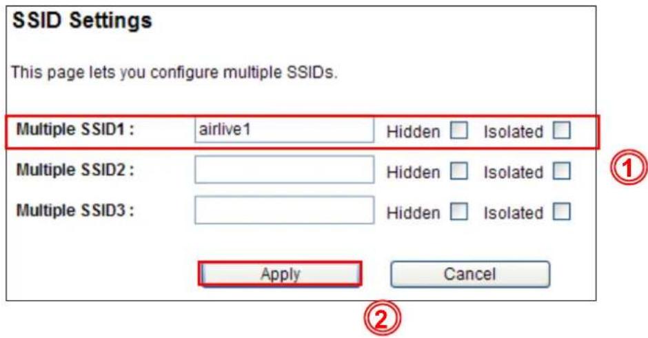 SSID Settings This page lets you configure multiple SSIDs. Multiple SSID1 : airlive1 Hidden Isolated Multiple SSID2 : Multiple SSID3 : Apply Cancel