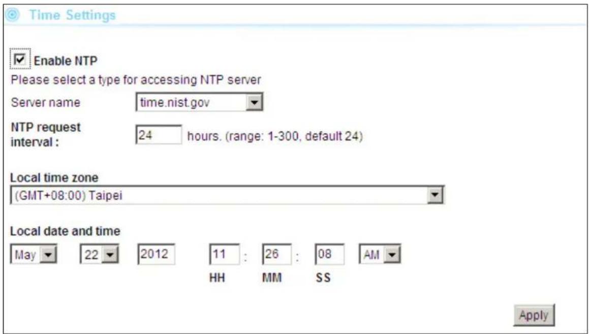 Time Settings Enable NTP Please select a type for accessing NTP server Server name time.nist.gov NTP request interval: 24 hours. (range: 1-300, default 24) Local time zone (GMT+08:00) Taipei Local date and time May 22 2012 11 : 26 : 08 AM HH MM SS Apply