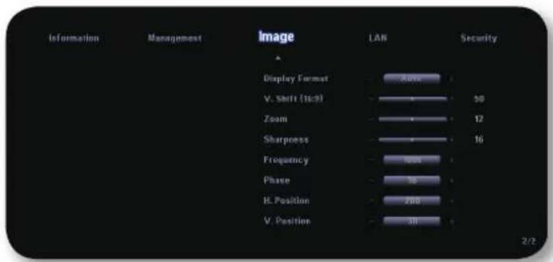 Information Management Image LAN Security Display Format Auto V. Shift (1s:5) 30 Zoom 12 Sharpness 16 Frequency 100 Phase 10 H. Position 200 V. Position 30 2/2