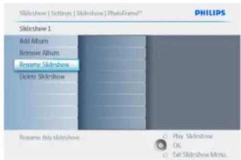 Skideshow | Settings | Skideshow | PhotoFrame? PHILIPS Skideshow 1 Add Album Remove Album Rename Skideshow Delete Skideshow Rename this skideshow Play Skideshow OK Exit Skideshow Menu
