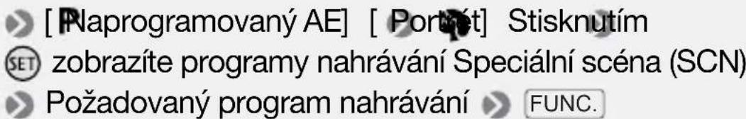 [ Naprogramovaný AE] [ Portnét] Stisknutím SET zobrazíte programy nahrávání Speciální scéna (SCN) Požadovaný program nahrávání > FUNC.