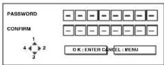 PASSWORD CONFIRM 1 4 2 3 O K : ENTER CANCEL : MENU
