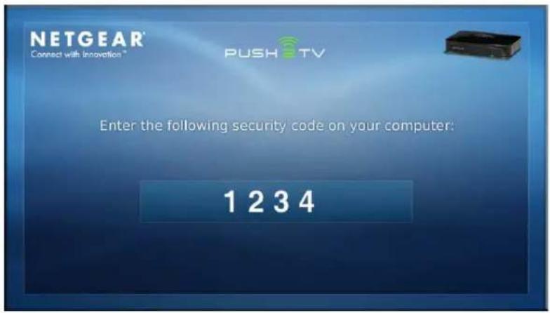 NETGEAR® Connect with Innovation™ PUSH TV Enter the following security code on your computer: 1 2 3 4